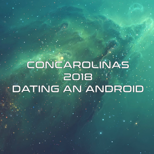 Concarolinas 2018 - Dating an Android