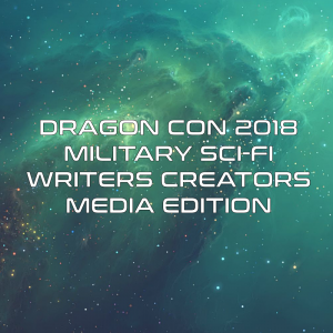 Dragon Con 2018 - Military Sci-Fi Writers & Creators: Media Edition